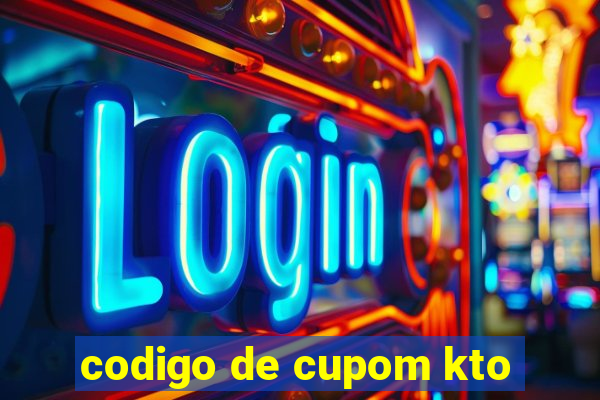 codigo de cupom kto